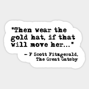 Then wear the gold hat - Fitzgerald quote Sticker